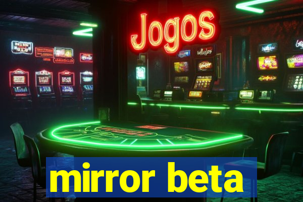 mirror beta